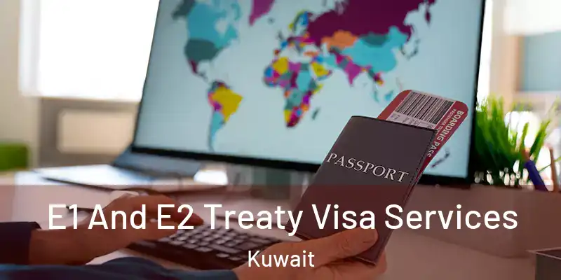  E1 And E2 Treaty Visa Services Kuwait