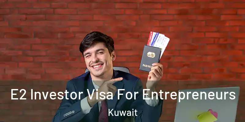  E2 Investor Visa For Entrepreneurs Kuwait