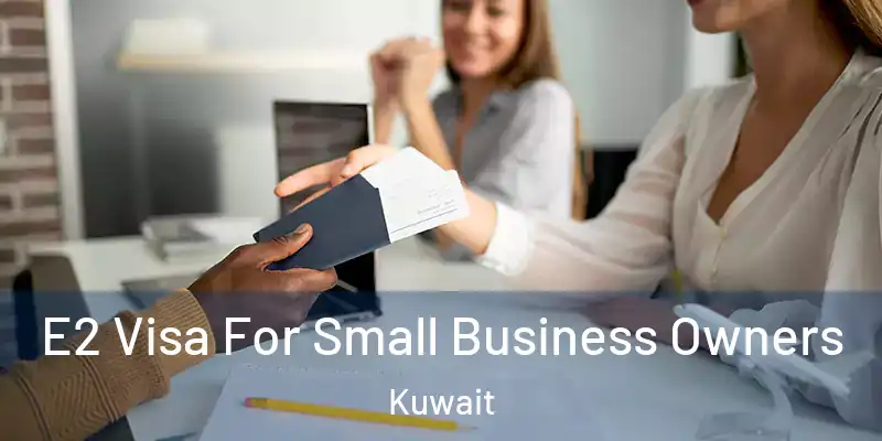 E2 Visa For Small Business Owners Kuwait