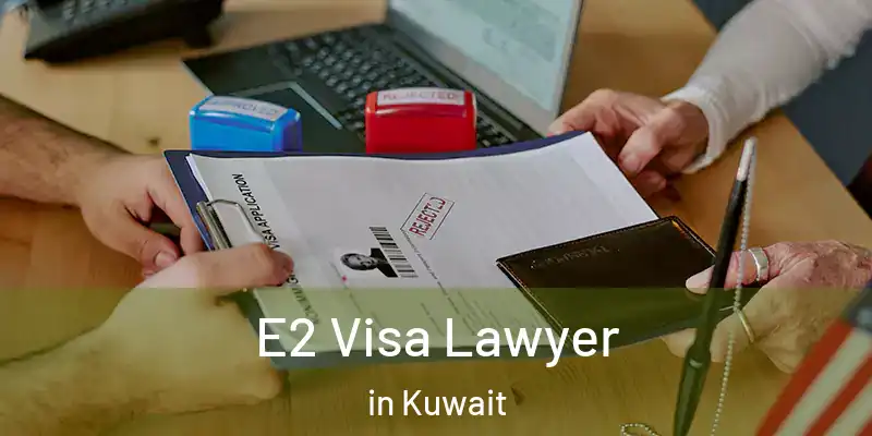  E2 Visa Lawyer in Kuwait