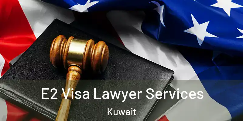  E2 Visa Lawyer Services Kuwait
