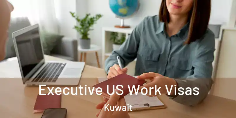  Executive US Work Visas Kuwait