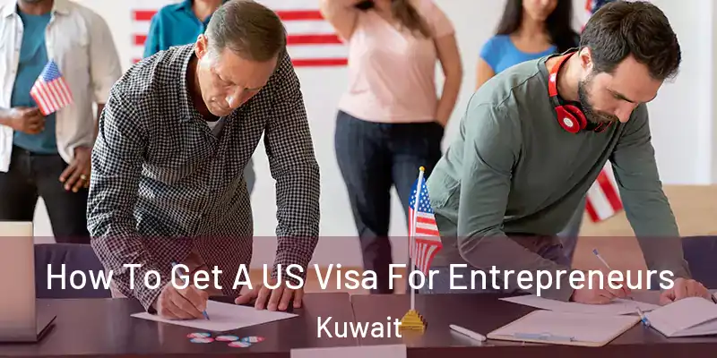  How To Get A US Visa For Entrepreneurs Kuwait