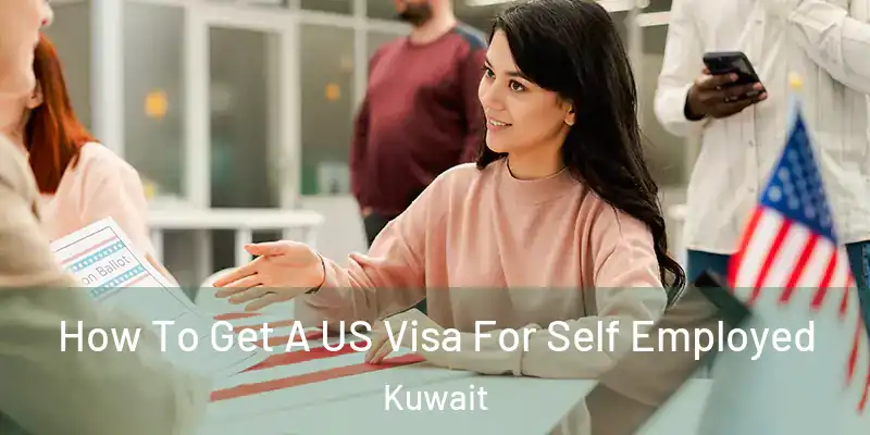  How To Get A US Visa For Self Employed Kuwait