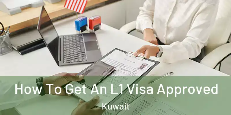  How To Get An L1 Visa Approved Kuwait