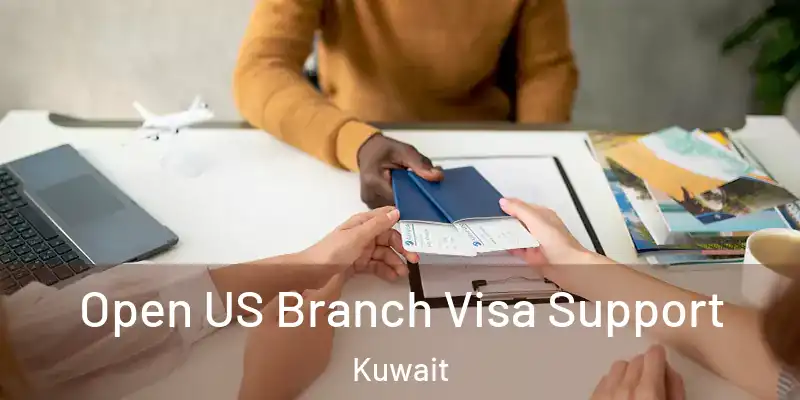  Open US Branch Visa Support Kuwait