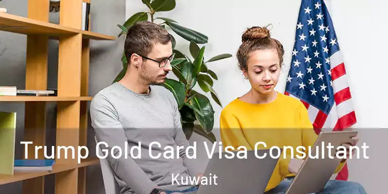  Trump Gold Card Visa Consultant Kuwait