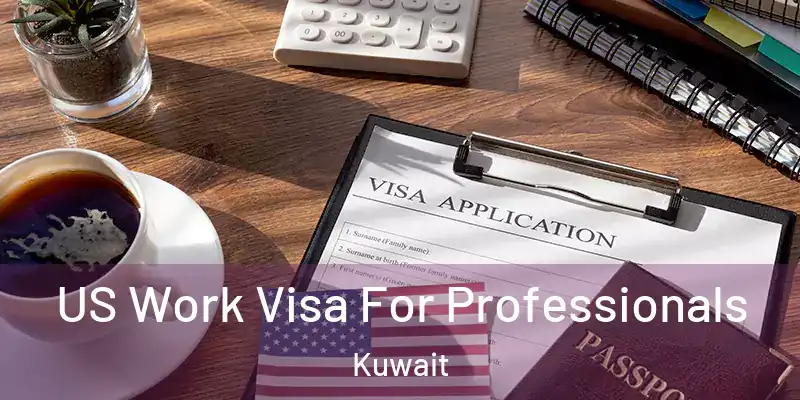  US Work Visa For Professionals Kuwait